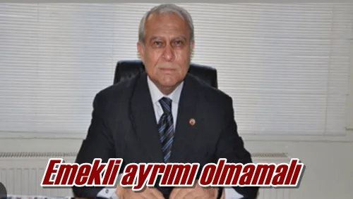 Emekli ayrımı olmamalı