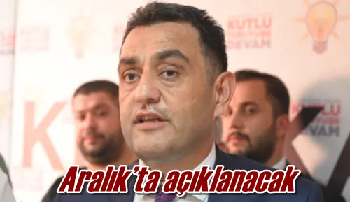 Aralık’ta açıklanacak