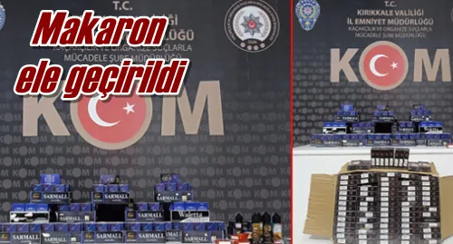Makaron ele geçirildi