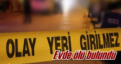 Evde ölü bulundu