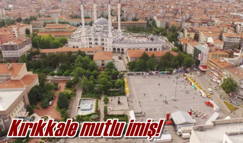 Kırıkkale mutlu imiş!