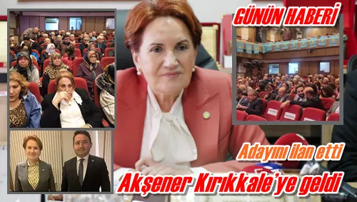 Akşener Kırıkkale’ye geldi