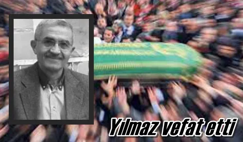 Yılmaz vefat etti