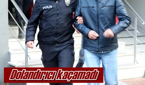 Dolandırıcı kaçamadı