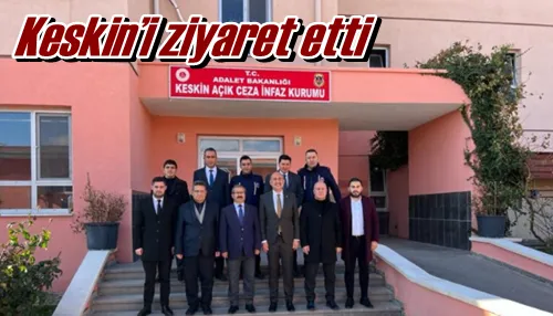 Keskin’i ziyaret etti