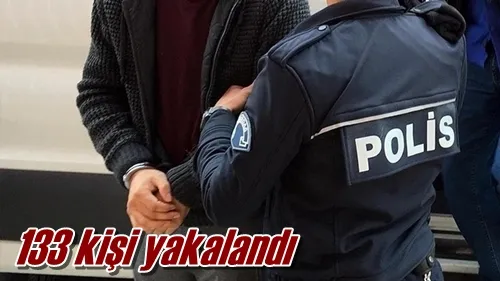 133 kişi yakalandı