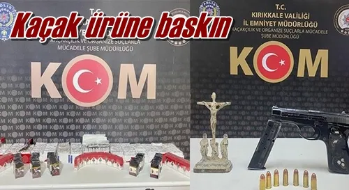 Kaçak ürüne baskın