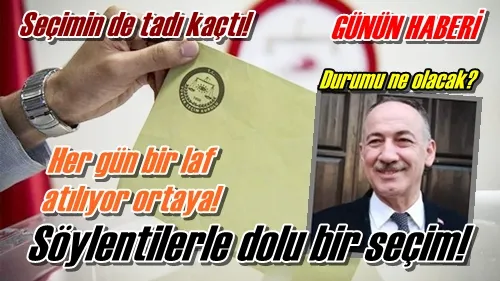 Söylentilerle dolu bir seçim!