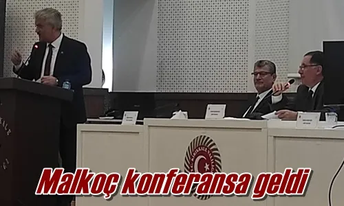 Malkoç konferansa geldi