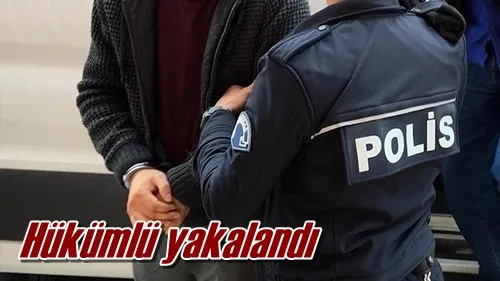 Hükümlü yakalandı