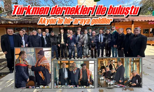 Türkmen dernekleri ile buluştu