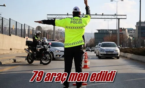 79 araç men edildi