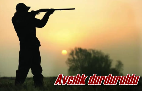 Avcılık durduruldu