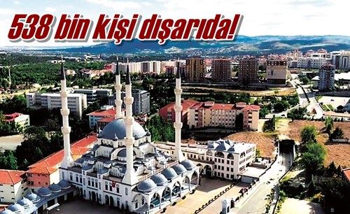 538 bin kişi dışarıda!