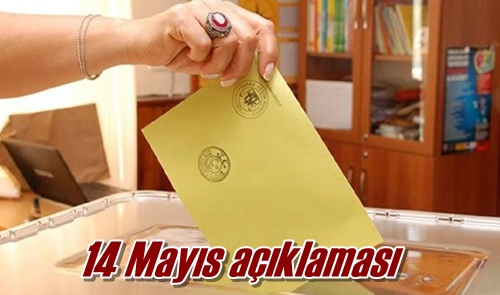 14 Mayıs açıklaması