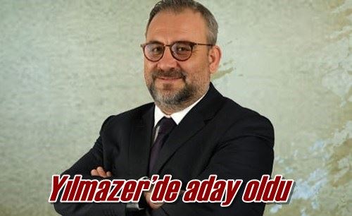 Yılmazer’de aday oldu
