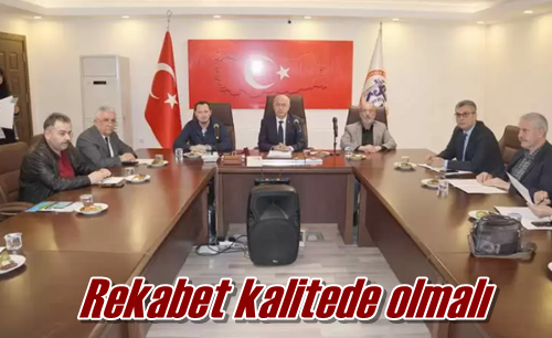 Rekabet kalitede olmalı