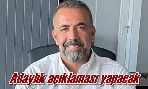 Adaylık açıklaması yapacak