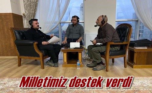 Milletimiz destek verdi