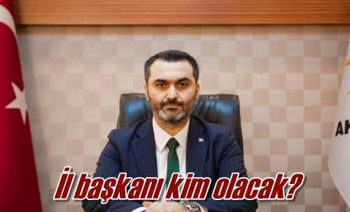 İl başkanı kim olacak?