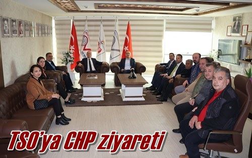 TSO’ya CHP ziyareti