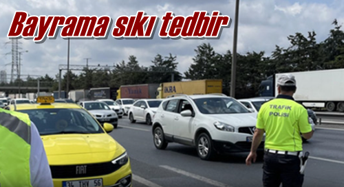 Bayrama sıkı tedbir