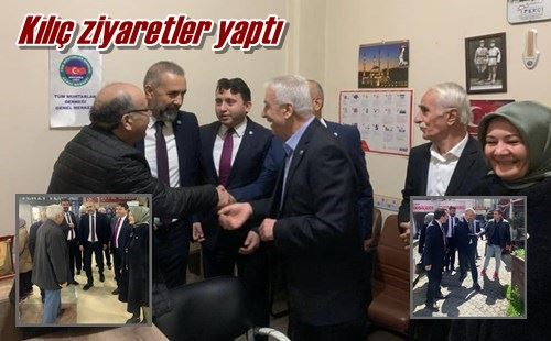 Kılıç ziyaretler yaptı