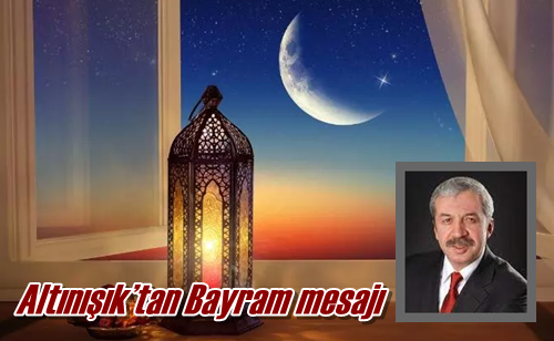 Altınışık’tan Bayram mesajı
