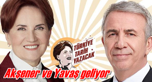 Akşener ve Yavaş geliyor