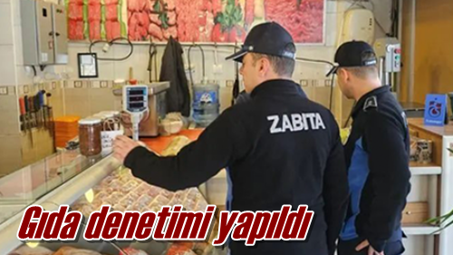 Gıda denetimi yapıldı