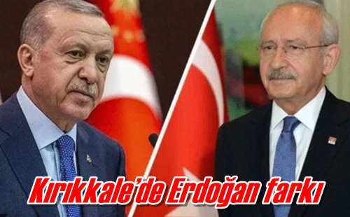 Kırıkkale’de Erdoğan farkı