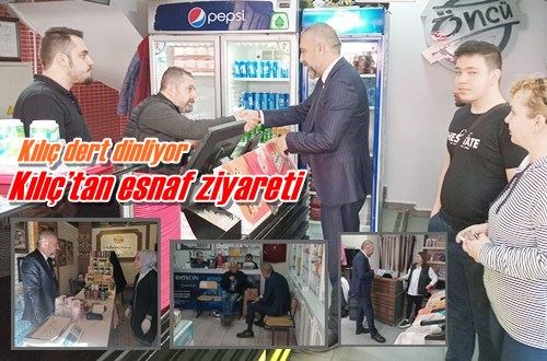 Kılıç’tan esnaf ziyareti