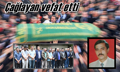 Çağlayan vefat etti