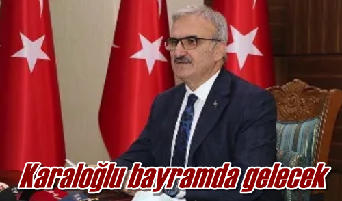 Karaloğlu bayramda gelecek