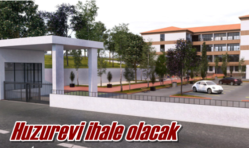 Huzurevi ihale olacak