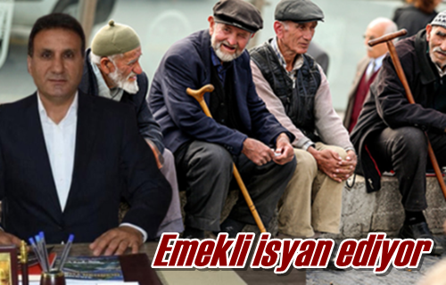 Emekli isyan ediyor