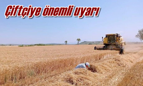Çiftçiye önemli uyarı
