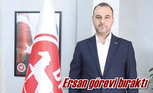 Ersan görevi bıraktı