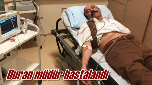 Duran müdür hastalandı