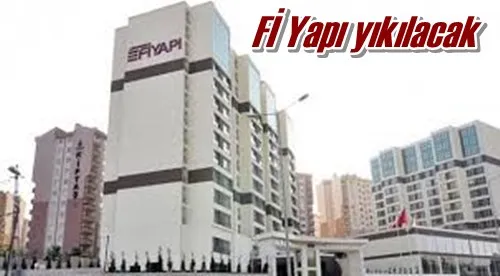 Fİ Yapı yıkılacak	