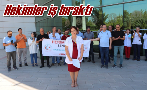 Hekimler iş bıraktı