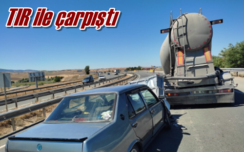 TIR ile çarpıştı