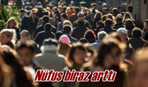 Nüfus biraz arttı