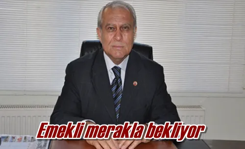 Emekli merakla bekliyor