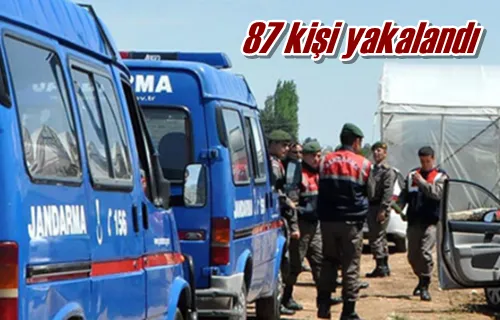 87 kişi yakalandı