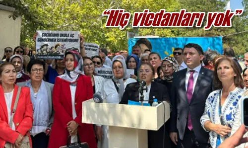 “Hiç vicdanları yok”