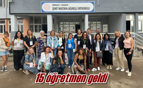 15 öğretmen geldi