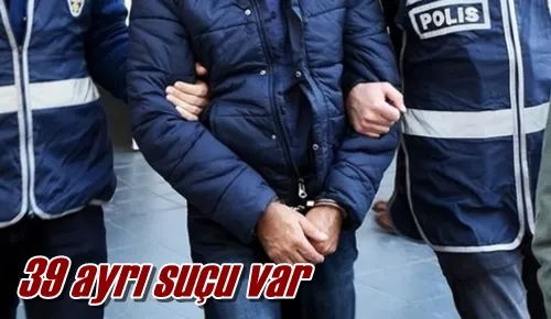 39 ayrı suçu var