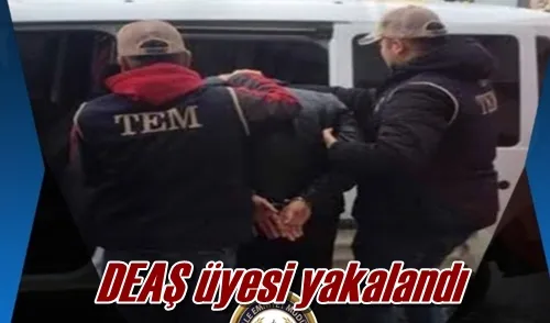 DEAŞ üyesi yakalandı