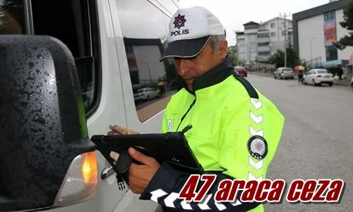 47 araca ceza 